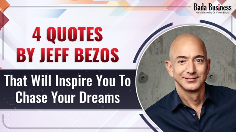 4 Quotes By Jeff Bezos That Will Inspire You To Chase Your Dreams