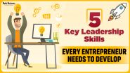5 Key Leadership Skills Every Entrepreneur Needs To Develop