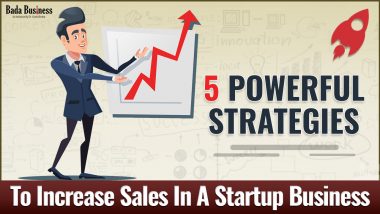 5 Powerful Strategies To Increase Sales In A Startup Business