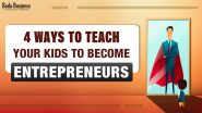 4 Ways To Teach Your Kids To Become Entrepreneurs
