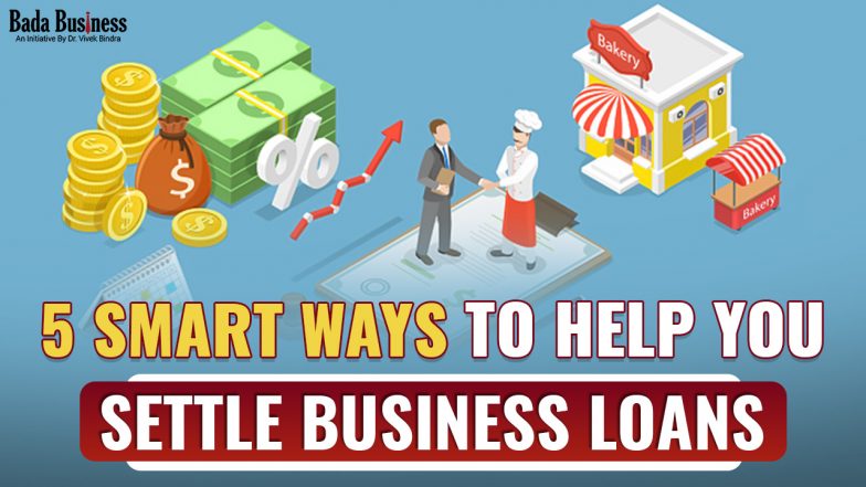 5 Smart Ways To Help You Settle Business Loans Quickly!