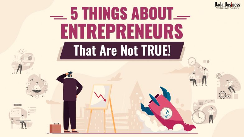 5 Things About Entrepreneurs That Are Not TRUE!