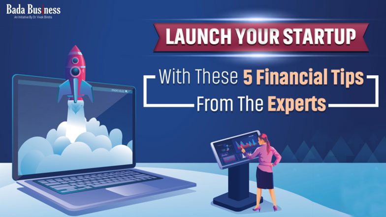 Launch Your Startup With These 5 Financial Tips From The Experts
