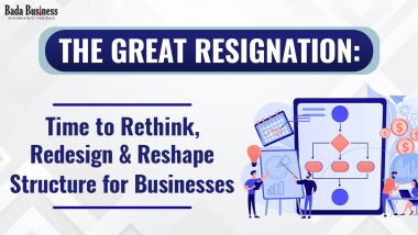 The Great Resignation: A Perfect Time for Businesses To Rethink, Redesign & Reshape Structure