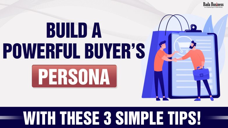 3 Key Tips To Create Ideal Buyer Personas For Your Brand