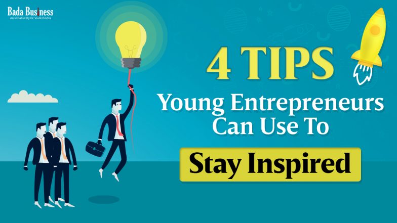 4 Tips Young Entrepreneurs Can Use To Stay Inspired
