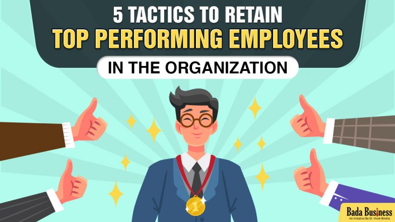 5 Tactics To Retain Top Performing Employees In The Organization