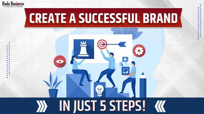 Want to Create a Successful Brand? These 5 Simple Steps Will Guide You!