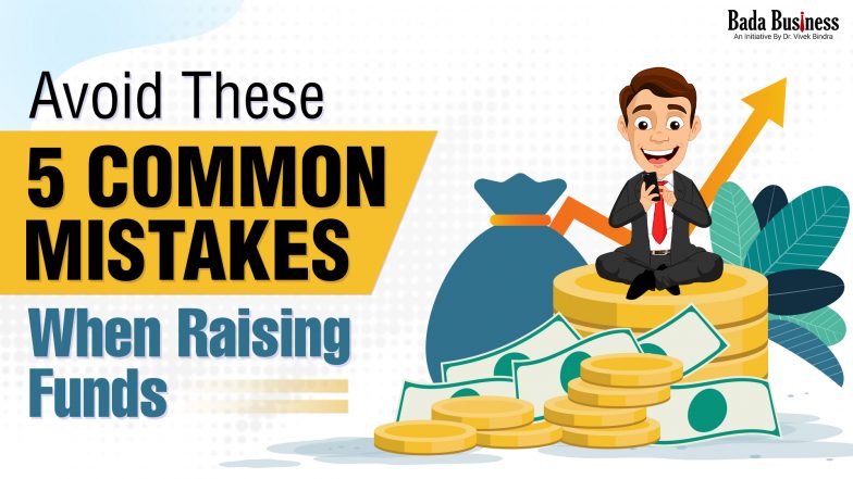5 Common Mistakes Entrepreneurs Should Avoid When Raising Funds