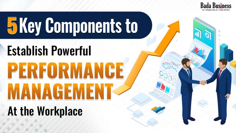 5 Key Components To Establish Powerful Performance Management At The Workplace