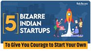 5 Weird Startups In India That Can Inspire Your Business Goals