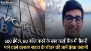 Success Story: 600 ईमेल, 80 कॉल करने के बाद वर्ल्ड बैंक में नौकरी पाने वाले वत्सल नाहटा