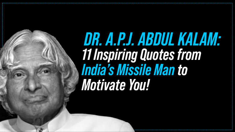 Dr. A.P.J Abdul Kalam: 11 Inspiring Quotes From India’s Missile Man To Motivate You!