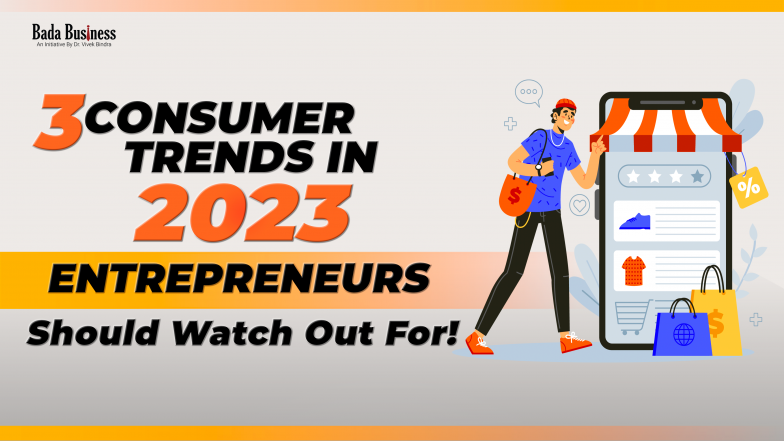 3 Consumer Trends In 2023 Entrepreneurs Should Watch Out For!