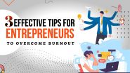 3 Effective Tips For Entrepreneurs To Overcome Burnout
