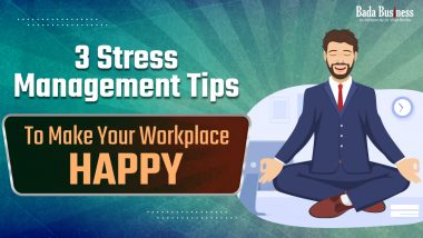 3 Stress Management Tips To Stay Happy At The Workplace