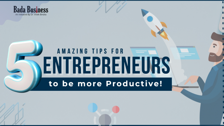 5 Amazing Tips For Entrepreneurs To Be More Productive!