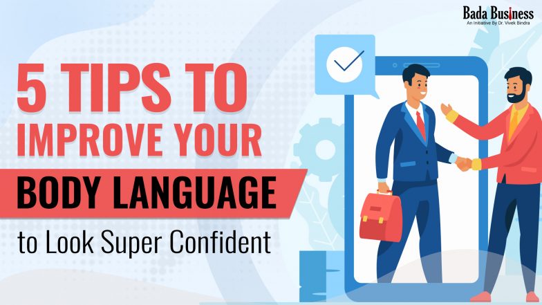Improve Your Body Language & Look More Confident With These 5 Powerful Tips!