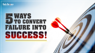 5 Ways To Convert Failure Into Success!