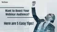 Want To Boost Your Webinar Audience? Here Are 5 Easy Tips!