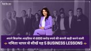 6000 करोड़ रुपये की कंपनी खड़ी करने वाली नमिता थापर से सीखें यह 5 Business Lessons