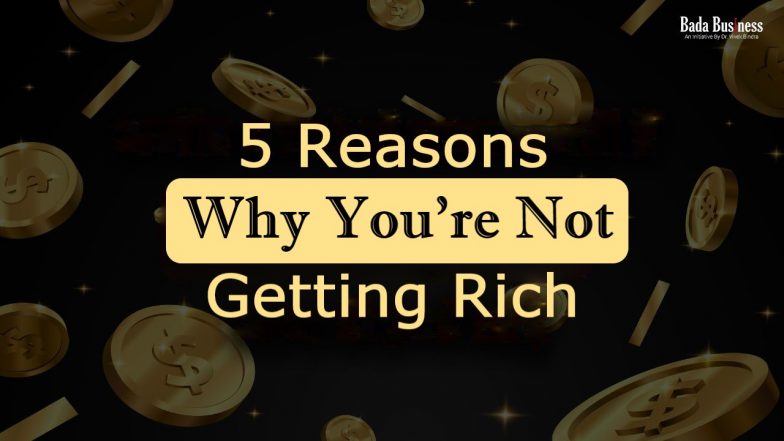 Financial Tips: 5 Reasons Why You're Not Getting Rich