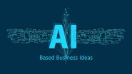 Innovative AI-Based Business Ideas to Transform Industries