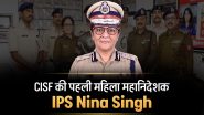 IPS नीना सिंह - CISF की पहली महिला (DG) की सफलता की कहानी