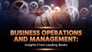 Business Operations and Management: Insights from Leading Books