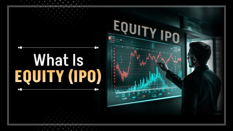 What is Equity | Equity Types | Importance of Equity in IPO