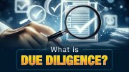 Due Diligence: Definition, Meaning, and Its Importance