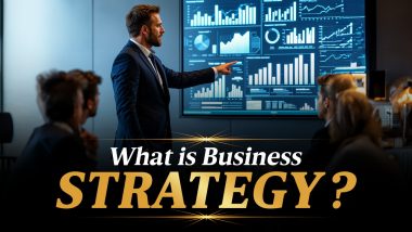 Business Strategy – Definition, Types, Importance, and Steps to Develop It